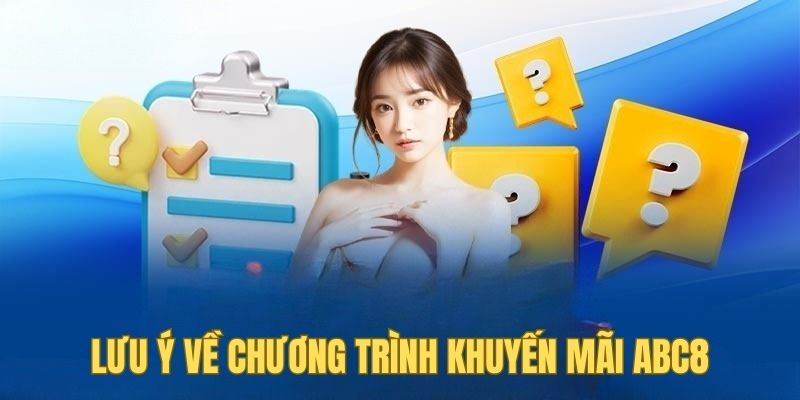 Chú ý những thông tin cần thiết khi tham gia khuyến mãi ABC8