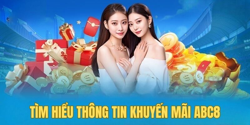 Tìm hiểu thông tin về khuyến mãi tại nhà cái ABC8